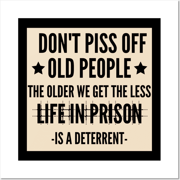 Don't Piss Off Old People Wall Art by Hunter_c4 "Click here to uncover more designs"